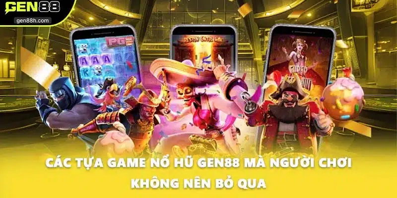 Các tựa game nổ hũ GEN88 mà người chơi không nên bỏ qua