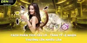 Cách Phân Tích Cầu Lô - Tăng Tỷ Lệ Nhận Thưởng Lên Nhiều Lần