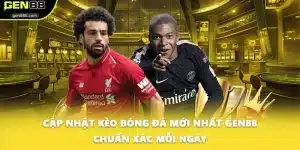 Cập Nhật Kèo Bóng Đá Mới Nhất GEN88 Chuẩn Xác Mỗi Ngày