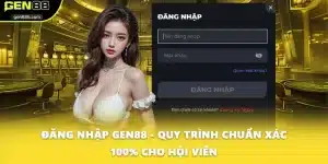 Đăng Nhập GEN88 - Quy Trình Chuẩn Xác 100% Cho Hội Viên