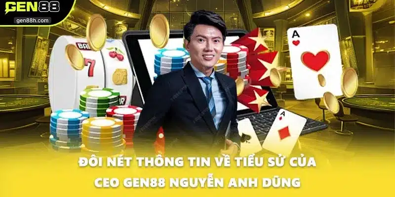Đôi nét thông tin về tiểu sử của CEO GEN88 Nguyễn Anh Dũng
