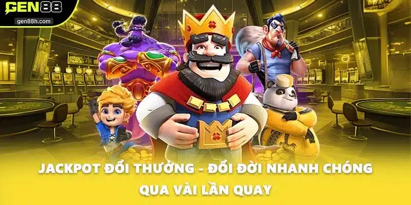 Jackpot Đổi Thưởng - Đổi Đời Nhanh Chóng Qua Vài Lần Quay