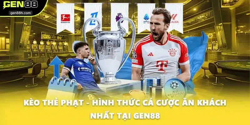 Kèo Thẻ Phạt - Hình Thức Cá Cược Ăn Khách Nhất Tại GEN88