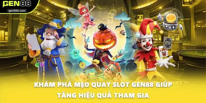 Khám phá mẹo quay slot GEN88 giúp tăng hiệu quả tham gia
