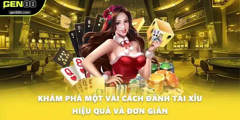 Khám phá một vài cách đánh tài xỉu hiệu quả và đơn giản