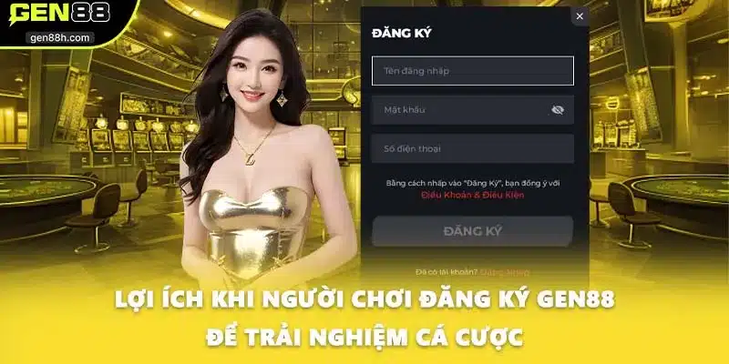 Lợi ích khi người chơi đăng ký GEN88 để trải nghiệm cá cược