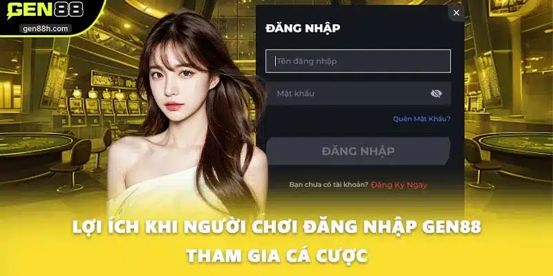 Lợi ích khi người chơi đăng nhập GEN88 tham gia cá cược