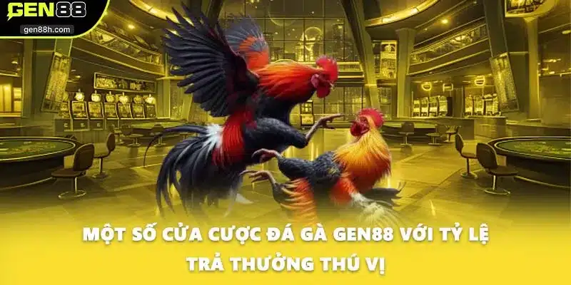 Một số cửa cược đá gà GEN88 với tỷ lệ trả thưởng thú vị