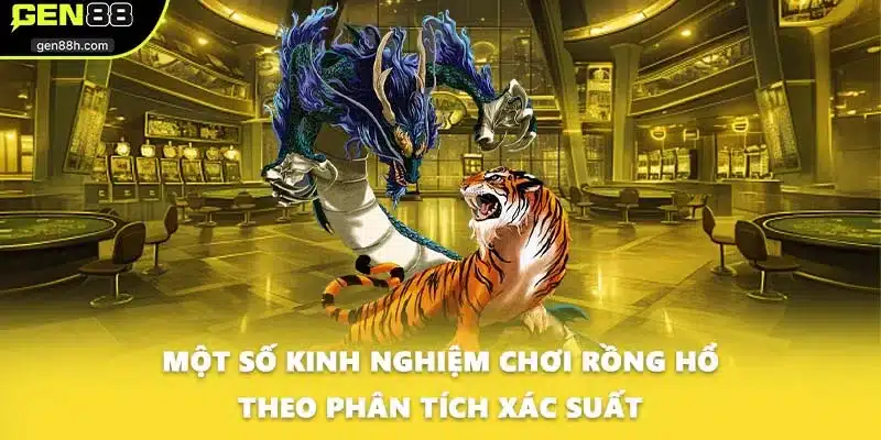 Một số kinh nghiệm chơi Rồng hổ theo phân tích xác suất