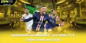 Nhận Định Kèo Bóng Đá - Gia Tăng Tỷ Lệ Chiến Thắng Khi Cược