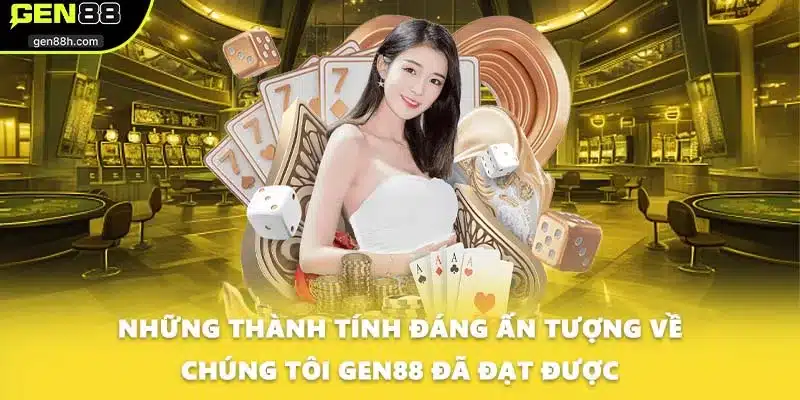 Những thành tính đáng ấn tượng về chúng tôi GEN88 đã đạt được