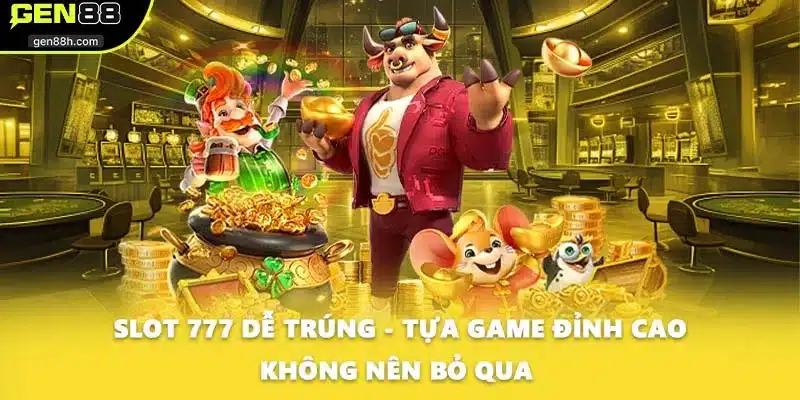 Slot 777 Dễ Trúng - Tựa Game Đỉnh Cao Không Nên Bỏ Qua 