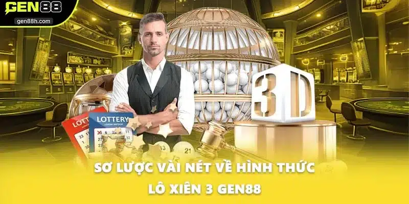 Sơ lược vài nét về hình thức lô xiên 3 GEN88