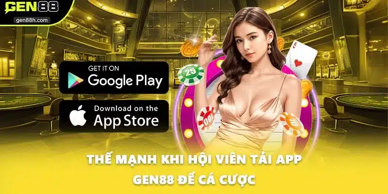 Thế mạnh khi hội viên tải app GEN88 để cá cược