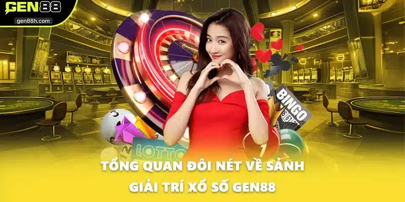 Tổng quan đôi nét về sảnh giải trí xổ số GEN88