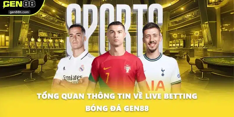 Tổng quan thông tin về Live Betting Bóng Đá GEN88
